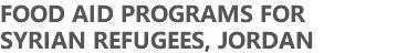 FOOD AID PROGRAMS FOR SYRIAN REFUGEES, JORDAN 