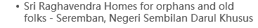 Sri Raghavendra Homes for orphans and old folks - Seremban, Negeri Sembilan Darul Khusus