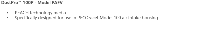  DustPro™ 100P - Model PAFV PEACH technology media Specifically designed for use in PECOFacet Model 100 air intake housing 