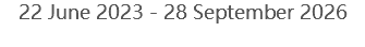 22 June 2023 - 28 September 2026 